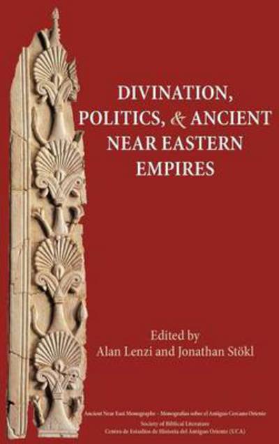 Cover for Alan Lenzi · Divination, Politics, and Ancient Near Eastern Empires - Ancient Near East Monographs (Hardcover Book) (2014)