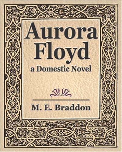 Aurora Floyd - M. E. Braddon - Books - Book Jungle - 9781594622977 - August 29, 2006