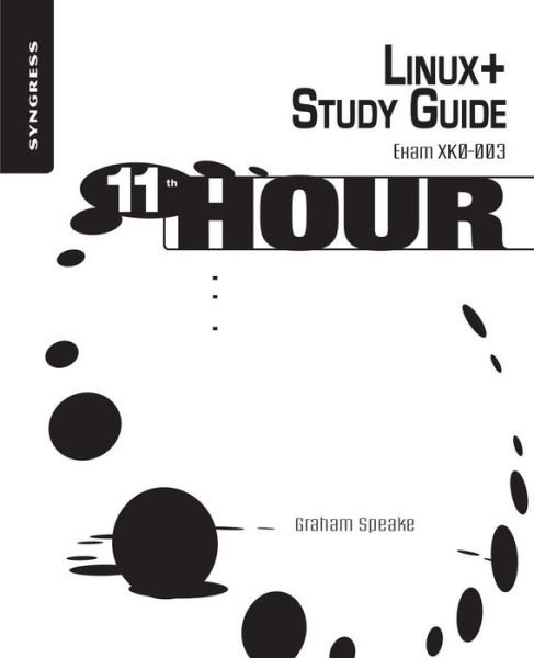 Cover for Speake, Graham (Risk Management Consultant, BP and CISSP) · Eleventh Hour Linux+: Exam XK0-003 Study Guide (Paperback Bog) (2009)