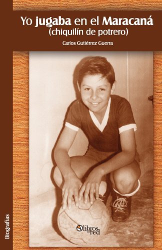 Cover for Carlos Gutierrez Guerra · Yo Jugaba En El Maracana (Chiquilin de Potrero) (Taschenbuch) [Spanish edition] (2013)