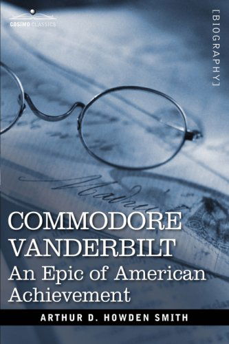 Cover for Arthur D. Howden Smith · Commodore Vanderbilt: an Epic of American Achievement (Hardcover Book) (2007)