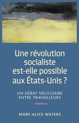 Cover for Mary-Alice Waters · Une Revolution Socialiste Est-Elle Possible aux Etats-Unis? (Paperback Book) (2017)