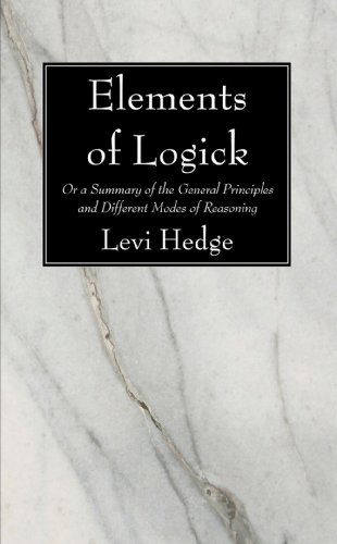 Cover for Levi Hedge · Elements of Logick: Or a Summary of the General Principles and Different Modes of Reasoning (Paperback Book) (2009)