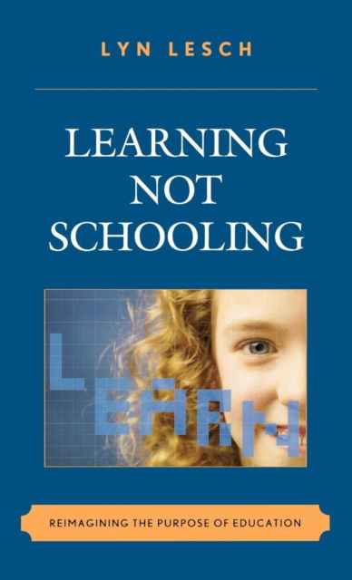 Cover for Lyn Lesch · Learning Not Schooling: Reimagining the Purpose of Education (Hardcover Book) (2009)