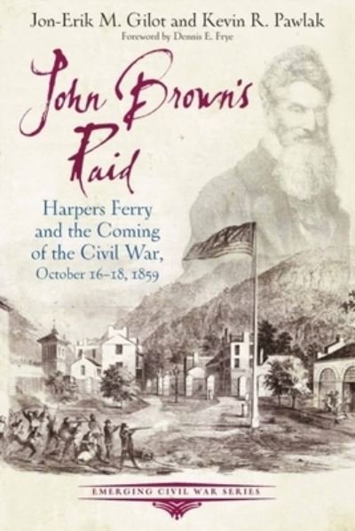 Cover for Jon-Erik M. Gilot · John Brown's Raid: Harpers Ferry and the Coming of the Civil War, October 16-18, 1859 - Emerging Civil War Series (Paperback Book) (2024)
