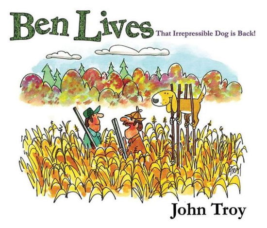 Cover for John Troy · Ben Lives: That Irrespressible Dog is Back! (Hardcover Book) (2011)