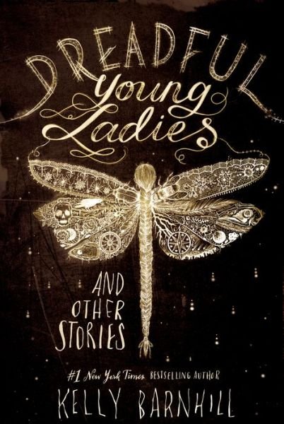 Cover for Kelly Barnhill · Dreadful Young Ladies and Other Stories (Hardcover Book) (2018)