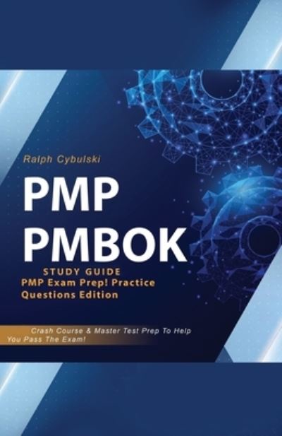 Cover for Ralph Cybulski · PMP PMBOK Study Guide! PMP Exam Prep! Practice Questions Edition! Crash Course &amp; Master Test Prep To Help You Pass The Exam (Paperback Book) (2020)