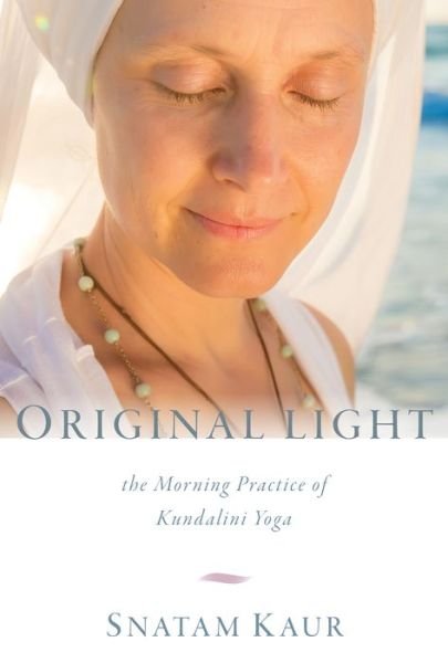 Cover for Snatam Kaur · Original Light: The Morning Practice of Kundalini Yoga (Innbunden bok) (2016)