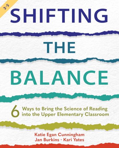 Shifting the Balance, Grades 3-5: 6 Ways to Bring the Science of Reading into the Upper Elementary Classroom - Katie Cunningham - Books - Taylor & Francis Inc - 9781625315977 - September 21, 2023
