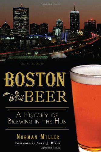 Cover for Norman Miller · Boston Beer: a History of Brewing in the Hub (American Palate) (Paperback Book) (2014)