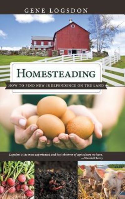 Cover for Gene Logsdon · Homesteading: How to Find New Independence on the Land (Hardcover Book) [Reprint edition] (2016)