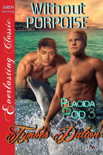 Without Porpoise [placida Pod 3] (Siren Publishing Everlasting Classic Manlove) - Tymber Dalton - Książki - Siren Publishing, Inc. - 9781627410977 - 4 lutego 2014