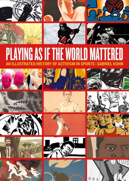 Cover for Gabriel Kuhn · Playing As If The World Mattered: An Illustrated History of Activism in Sports (Paperback Book) (2015)