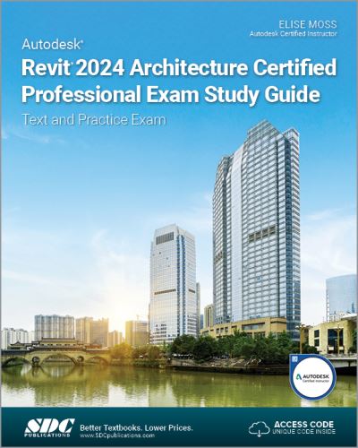 Autodesk Revit 2024 Architecture Certified Professional Exam Study Guide: Text and Practice Exam - Elise Moss - Books - SDC Publications - 9781630575977 - November 30, 2023