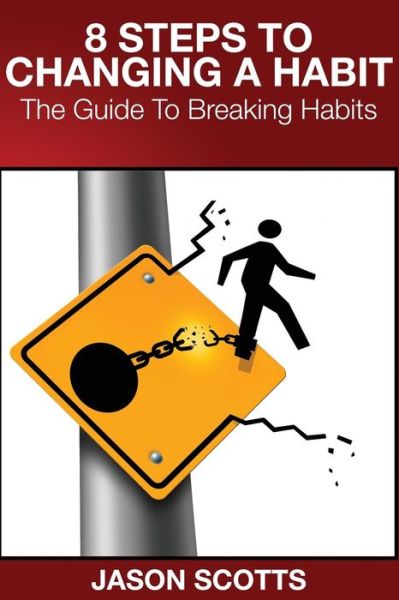 Cover for Jason Scotts · 8 Steps to Changing a Habit: The Guide to Breaking Habits (Paperback Bog) (2014)