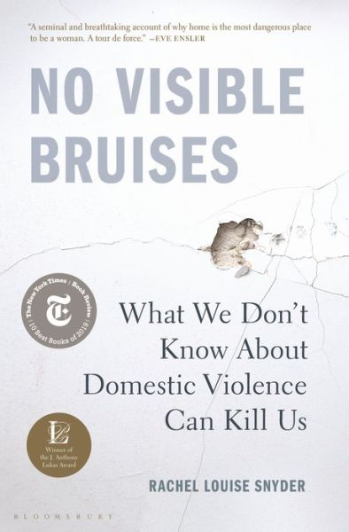 Cover for Rachel Louise Snyder · No Visible Bruises: What We Don't Know About Domestic Violence Can Kill Us (Hardcover Book) (2019)