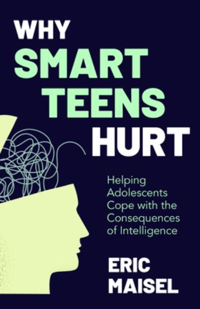 Cover for Eric Maisel · Why Smart Teens Hurt: Helping Adolescents Cope with the Consequences of Intelligence (Teenage psychology, Teen depression and anxiety) (Paperback Bog) (2022)