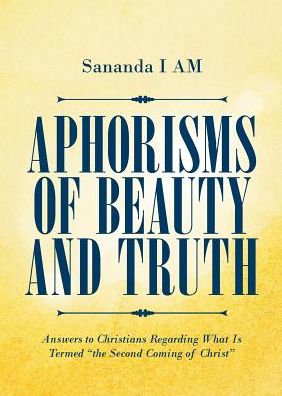 Cover for Sananda I Am · Aphorisms of Beauty and Truth: Answers to Christians Regarding What Is Termed &quot;the Second Coming of Christ&quot; (Paperback Book) (2018)