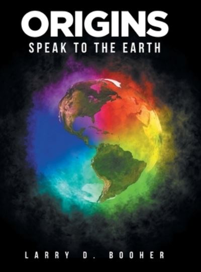 Cover for Larry D Booher · Origins: Speak to the Earth (Hardcover Book) (2022)