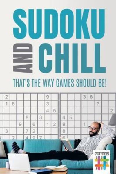 Cover for Senor Sudoku · Sudoku and Chill - That's the Way Games Should Be! (Taschenbuch) (2019)