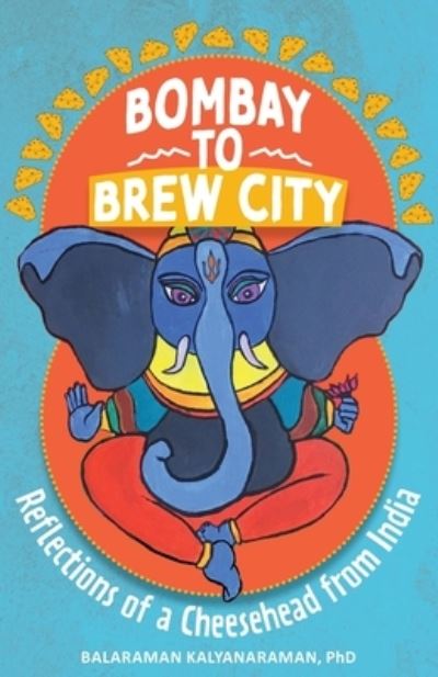 Cover for Balaraman Kalyanaraman · Bombay to Brew City (Book) (2023)