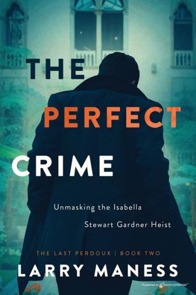 Cover for Larry Maness · The Perfect Crime: Unmasking the Isabella Stewart Gardner Heist - The Last Perdoux (Paperback Book) (2023)