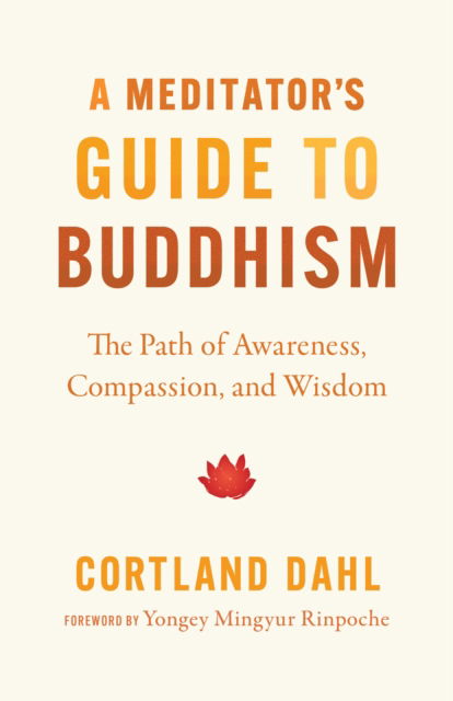 Cover for Cortland Dahl · Meditator's Guide to Buddhism,A: The Path of Awareness, Compassion, and Wisdom (Paperback Book) (2024)