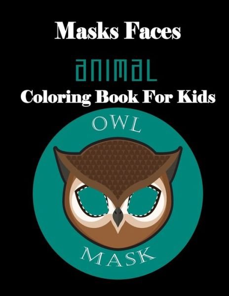 Cover for Masks Faces Coloring Book · Masks Faces Animals Coloring Book For Kids (Pocketbok) (2019)
