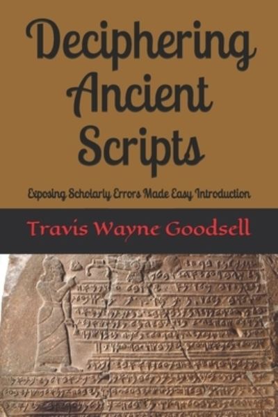 Deciphering Ancient Scripts - Travis Wayne Goodsell - Książki - Independently Published - 9781654306977 - 2020