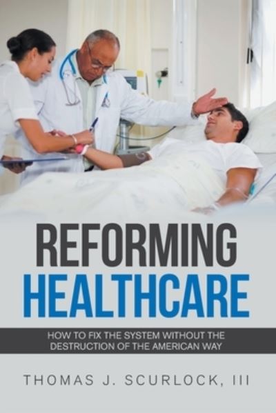 Cover for III Thomas J Scurlock · Reforming Healthcare (Paperback Book) (2020)