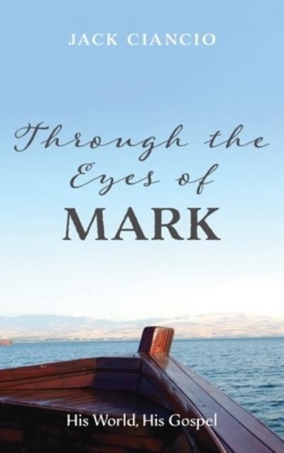 Through the Eyes of Mark - Jack Ciancio - Books - Wipf & Stock Publishers - 9781666707977 - July 20, 2021