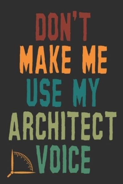 Cover for 360 Publishing · Don't Make Me Use My Architect Voice (Pocketbok) (2019)