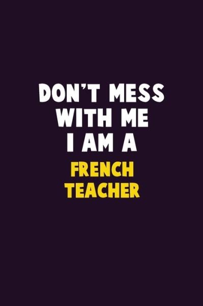 Cover for Emma Loren · Don't Mess With Me, I Am A French Teacher (Paperback Bog) (2019)