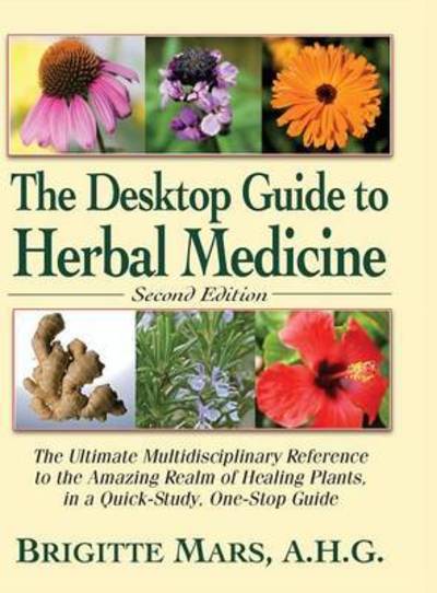 Cover for Brigitte Mars · The Desktop Guide to Herbal Medicine: The Ultimate Multidisciplinary Reference to the Amazing Realm of Healing Plants in a Quick-Study, One-Stop Guide (Inbunden Bok) [2nd Revised edition] (2014)