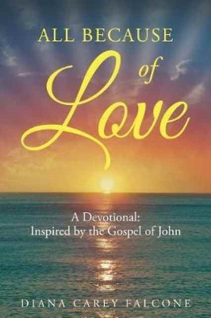 All Because of Love - Diana Falcone - Livros - Christian Faith Publishing, Inc - 9781681979977 - 20 de dezembro de 2016