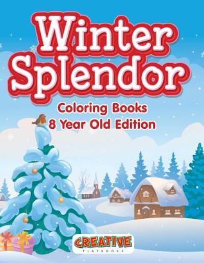 Cover for Creative Playbooks · Winter Splendor - Coloring Books 8 Year Old Edition (Taschenbuch) (2016)