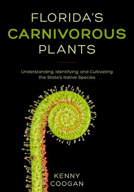 Cover for Kenny Coogan · Florida's Carnivorous Plants: Understanding, Identifying, and Cultivating the State's Native Species (Paperback Book) (2022)