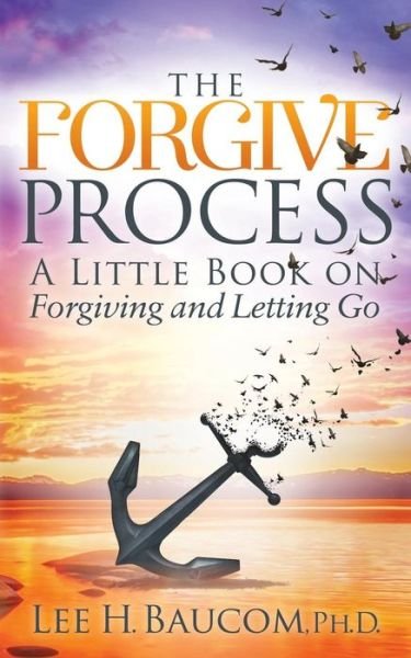 Cover for Lee H. Baucom · The Forgive Process: A Little Book on Forgiving and Letting Go (Pocketbok) (2018)
