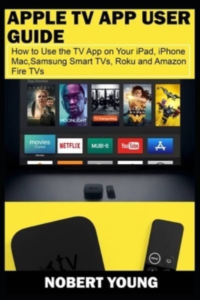 Apple TV App User Guide - Nobert Young - Bøger - Independently Published - 9781703158977 - 27. oktober 2019