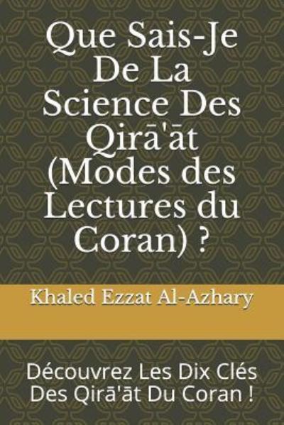 Cover for Khaled Ezzat Al-Azhary · Que Sais-Je De La Science Des Qira'at (Modes des Lectures du Coran) ? (Paperback Book) (2018)