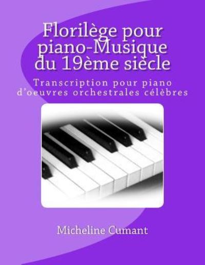 Florilege Pour Piano-Musique Du 19eme Siecle - Micheline Cumant - Books - Createspace Independent Publishing Platf - 9781718826977 - May 6, 2018