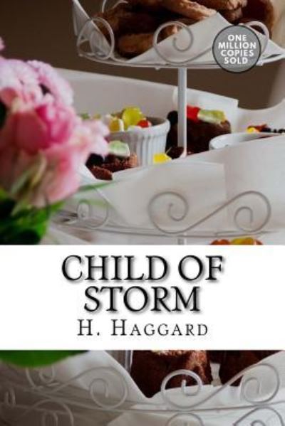 Child of Storm - Sir H Rider Haggard - Books - Createspace Independent Publishing Platf - 9781718938977 - May 20, 2018