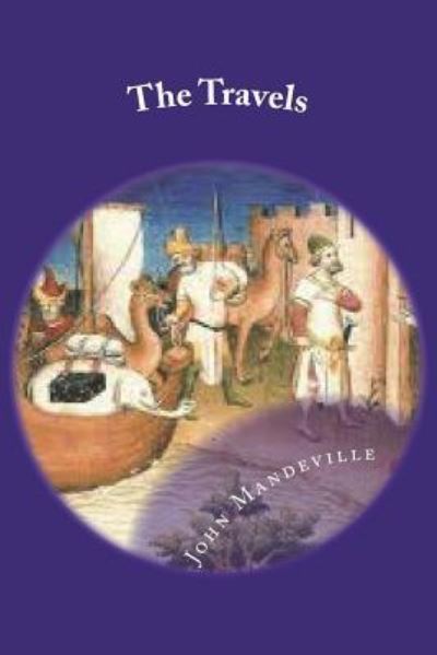 The Travels - John Mandeville - Bøker - Createspace Independent Publishing Platf - 9781721824977 - 24. juni 2018