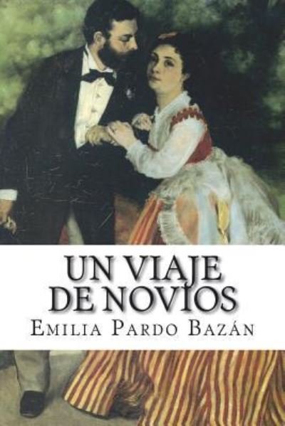Un Viaje de Novios - Emilia Pardo Bazan - Bøger - Createspace Independent Publishing Platf - 9781722773977 - 8. juli 2018