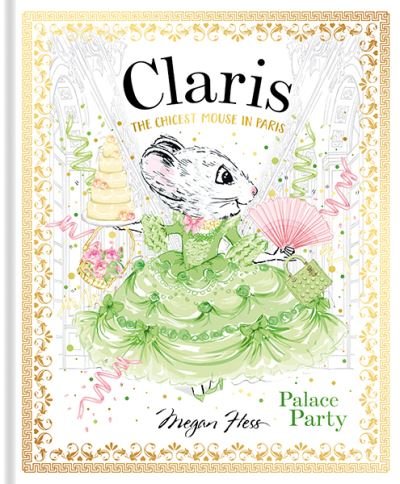 Cover for Megan Hess · Claris: Palace Party: The Chicest Mouse in Paris - Claris (Innbunden bok) (2021)