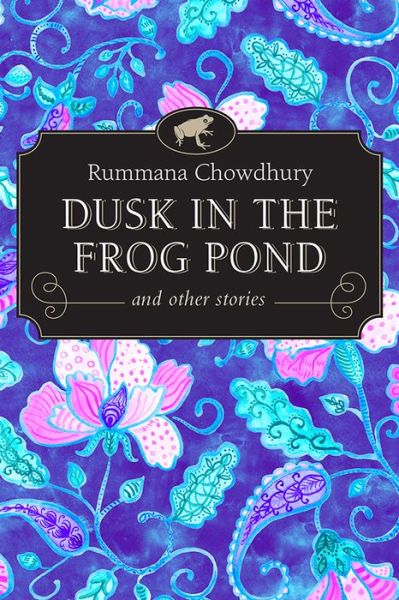 Cover for Rummana Chowdhury · Dusk in the Frog Pond and Other Stories - Inanna Poetry &amp; Fiction (Pocketbok) (2022)