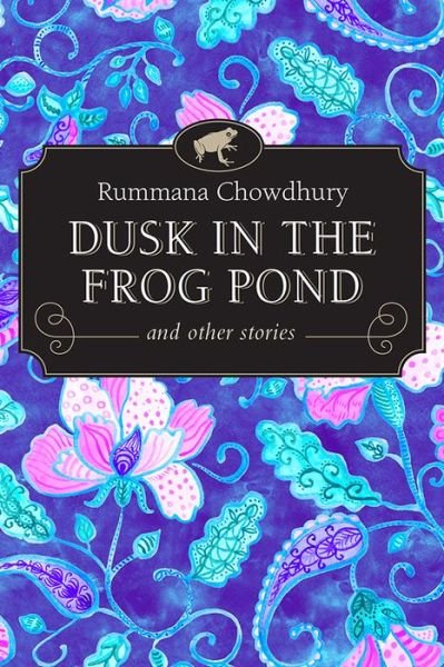 Cover for Rummana Chowdhury · Dusk in the Frog Pond and Other Stories - Inanna Poetry &amp; Fiction (Paperback Bog) (2022)