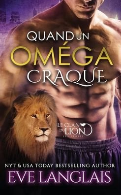 Quand Un Omega Craque - Eve Langlais - Books - Eve Langlais - 9781773841977 - February 2, 2021