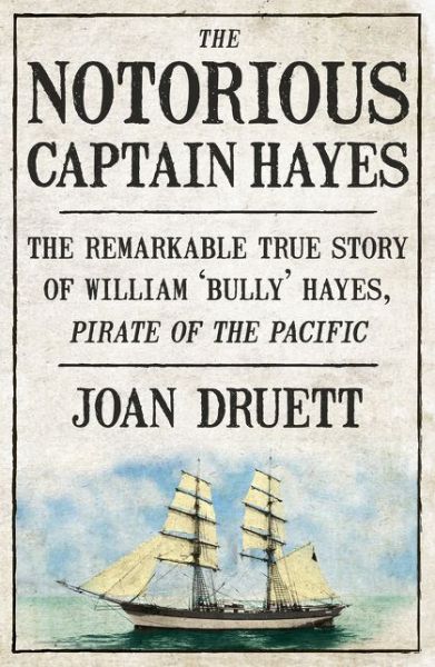 Cover for Joan Druett · The Notorious Captain Hayes: The Remarkable True Story of The Pirate of The Pacific (Paperback Book) (2017)